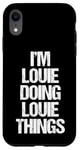 iPhone XR I'm Louie Doing Louie Things - Funny Saying Cool Name Louie Case