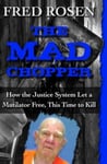 Open Road Media Rosen, Fred The Mad Chopper: How the Justice System Let a Mutilator Free, This Time to Kill