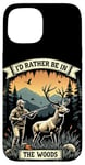 Coque pour iPhone 15 Citation de chasse au cerf - I'd Rather Be In The Woods - Huntsman