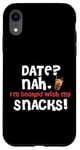 Coque pour iPhone XR DATE? NAH I'M BOOKED WITH MY SNACKS