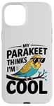 iPhone 15 Plus Funny Parakeet Bird Lover My Parakeet Thinks I'm Cool Cute Case