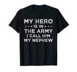 My Hero Is In The Army I Call Him My Nephew T-Shirt