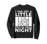 I Can Get A Little Dicey Dice Game Farkle Sweatshirt