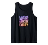 I Always Have An Appetite For Curry Indian Food Tank Top