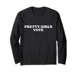 Pretty Girls Vote Y2k Aesthetic Long Sleeve T-Shirt