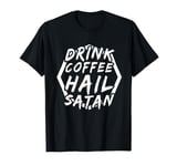 Drink coffee hail satan - Gothic 666 Satanist Satanic T-Shirt