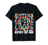 Tie Dye Sisters On The Loose Sisters Trip 2025 Vacation Trip T-Shirt