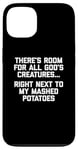 iPhone 13 There's Room For All God's Creatures... T-Shirt funny food Case