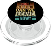 Nice To Be Here - Can We Leave Now? PopSockets PopGrip for MagSafe