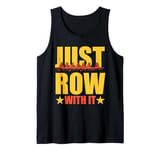 Rowing Art For Men Women Row Team Crew Boat Just Row with It Tank Top