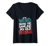 Womens It's Weird Being The Same Age As Old People Dad Jokes V-Neck T-Shirt