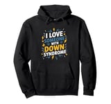 I Love Someone With Down Syndrome, Down Syndrome Awareness Pullover Hoodie