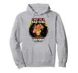 I May Be A Bad Girl But I'm A Damn Good Woman Melanin Queen Pullover Hoodie