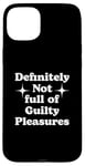 iPhone 15 Plus Definitely Not Full Of Guilty Pleasures Sarcastic Statement Case