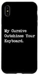 Coque pour iPhone XS Max My Cursive Outshines Keyboard Citation de calligraphie amusante