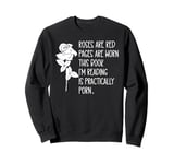 Roses are Red Pages are Worn Spicy Book Reading Smut Reader Sweatshirt