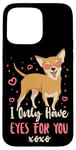 iPhone 15 Pro Max Chihuahua Chihuahueño I Only Have Eyes For You Case