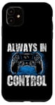 Coque pour iPhone 11 Always In Control Gamer Say pour les joueurs de jeux vidéo