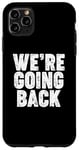 iPhone 11 Pro Max We're Going Back Case