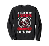 A BMX Ride A Day Keeps All Your Diseases Far Far Away Sweatshirt