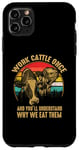 iPhone 11 Pro Max Work Cattle Once And You'll Understand Why We Eat Them Case