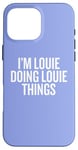 iPhone 16 Pro Max I'M LOUIE DOING LOUIE THINGS Funny Unique Case