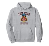 Trot Squad We'll Get There When We Get There, Thanksgiving Pullover Hoodie