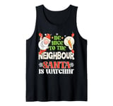 Be Nice To The Neighbour Santa Is Watching Funny Christmas Tank Top