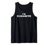 I'm Elisabeth, My Name Is Elisabeth, I am Elisabeth Tank Top