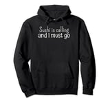 Sushi Is Calling And I Must Go Pullover Hoodie