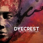 Dyecrest  Are You Not Entertained?  CD