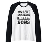 Mens You Can't Scare Me I Have 3 Sons Fathers Day of Three Boys Raglan Baseball Tee