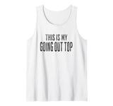 This Is My Going Out Top, funny sarcastic design Tank Top