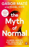 The Myth of Normal: Trauma, Illness & Healing in a Toxic Culture