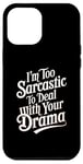 iPhone 12 Pro Max I’m Too Sarcastic To Deal With Your Drama Funny Saying Case