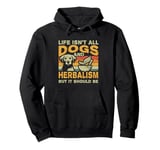 Retro Life Isn't All Dogs And Herbalism & Botanical Medicine Pullover Hoodie