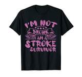 I'M Not Drunk I Am A Stroke Survivor, Stroke Survivor T-Shirt