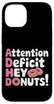 Coque pour iPhone 14 Attention Deficit Hey Donuts Jeux de mots sur le TDAH ---