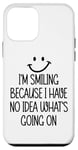 Coque pour iPhone 12 mini I'm Smiling Because I Have No Idea What's Going On Funny