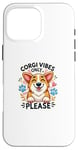 Coque pour iPhone 16 Pro Max Corgi Vibes Only Funny Dog Lover Positive Energy Design