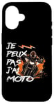 Coque pour iPhone 16 Je Peux Pas J'Ai Moto GP Courses Motos Motard humour