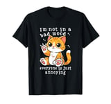 I'm Not In A Bad Mood Everyone Is Just Annoying T-Shirt