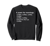 A Poem For Mornings Funny Coffee Lover Humor Sarcastic Joke Sweatshirt