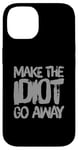 Coque pour iPhone 14 Faites en sorte que l'idiot s'en aille