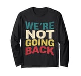 We're Not Going Back Slogan Vintage Distressed Men Women Tee Long Sleeve T-Shirt