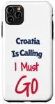 Coque pour iPhone 11 Pro Max Funny Croatia Is Calling I Must Go Hommes Femmes Vacances Voyage