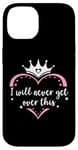 Coque pour iPhone 14 I Will Never Get Over This Princess Crown Pink Girl Birthday