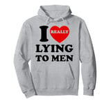 I Heart Love Lying To Men Funny Sarcastic Valentines Day BF Pullover Hoodie