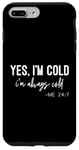 iPhone 7 Plus/8 Plus Yes I Am Cold I'm Always Cold 24/7 Case