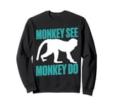 Monkey See Monkey Do Monkey Sweatshirt